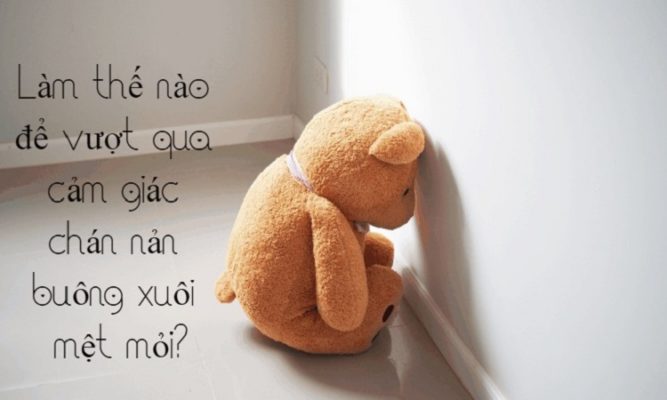 Làm thế nào để vượt qua cảm giác chán nản